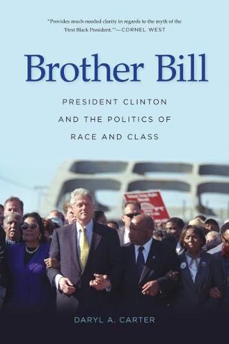 Brother Bill: President Clinton and the Politics of Race and Class