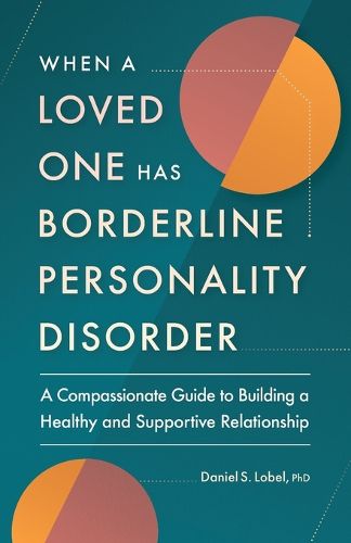 Cover image for When a Loved One Has Borderline Personality Disorder: A Compassionate Guide to Building a Healthy and Supportive Relationship