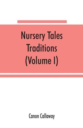 Cover image for Nursery tales, traditions, and histories of the Zulus, in their own words, with a translation into English (Volume I)