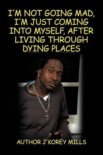 Cover image for I'm Not Going Mad, I'm Just Coming Into Myself, After Living Through Dying Places