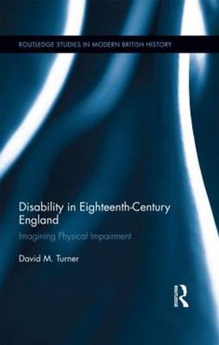 Cover image for Disability in Eighteenth-Century England: Imagining Physical Impairment