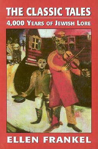 Cover image for The Classic Tales: 4,000 Years of Jewish Lore