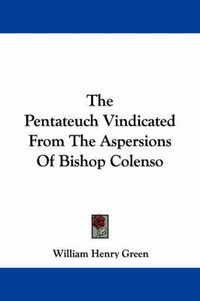 Cover image for The Pentateuch Vindicated From The Aspersions Of Bishop Colenso