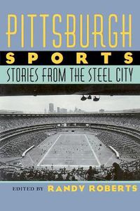 Cover image for Pittsburgh Sports: Stories From The Steel City