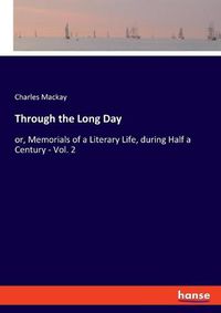 Cover image for Through the Long Day: or, Memorials of a Literary Life, during Half a Century - Vol. 2