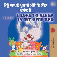 Cover image for I Love to Sleep in My Own Bed (Punjabi English Bilingual Children's Book - India): Punjabi Gurmukhi India