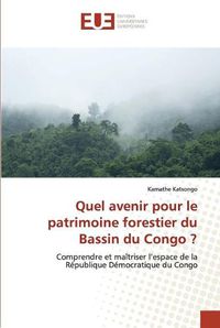 Cover image for Quel avenir pour le patrimoine forestier du Bassin du Congo ?