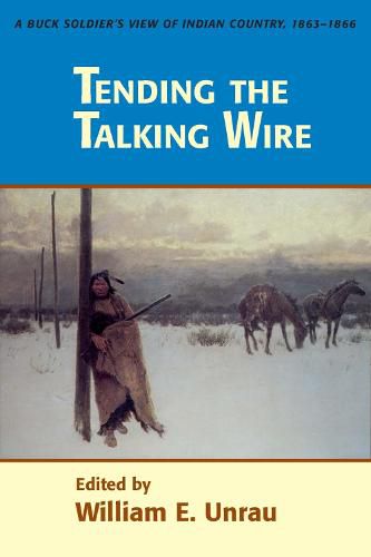 Cover image for Tending The Talking Wire: A Buck Soldier's View of Indian Country, 1863-1866