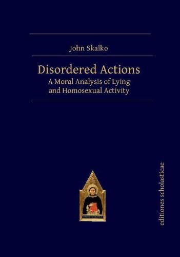 Cover image for Disordered Actions: A Moral Analysis of Lying and Homosexual Activity