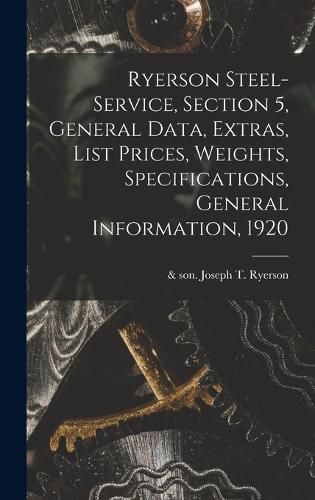 Cover image for Ryerson Steel-service, Section 5, General Data, Extras, List Prices, Weights, Specifications, General Information, 1920