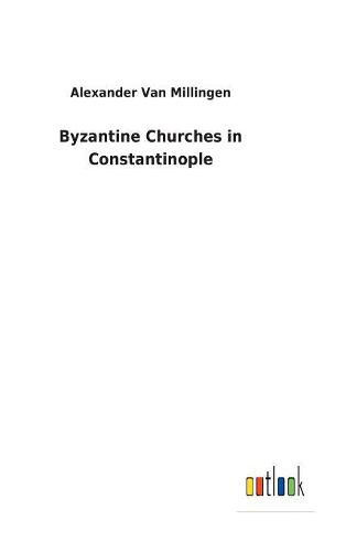 Cover image for Byzantine Churches in Constantinople