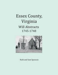 Cover image for Essex County, Virginia Deed and Will Abstracts 1745-1748