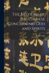 Cover image for The Notions of the Chinese Concerning God and Spirits