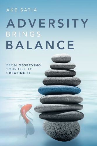 Cover image for Adversity Brings Balance: From Observing Your Life to Creating It