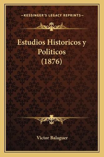 Estudios Historicos y Politicos (1876)