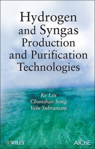 Cover image for Hydrogen and Syngas Production and Purification Technologies: Hydrocarbon Processing for H2 Production