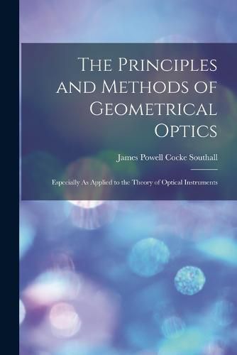 The Principles and Methods of Geometrical Optics