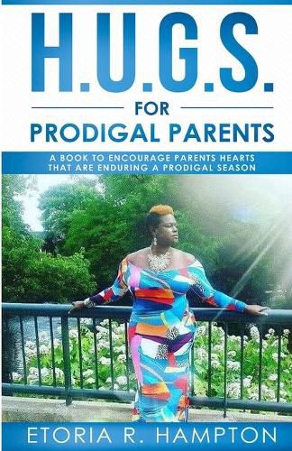 Cover image for H.U.G.S. For Prodigal Parents: A Book To Encourage Parents Hearts, That Are Enduring A Prodigal Season