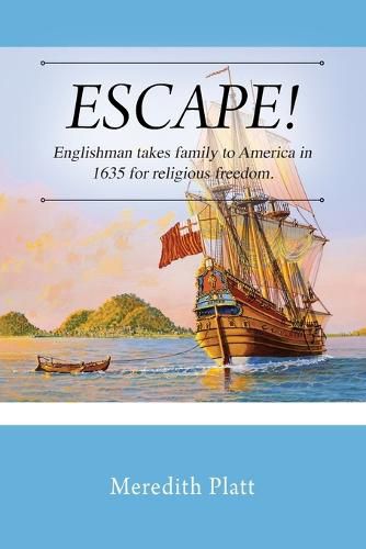 Cover image for ESCAPE! Englishman takes family to America in 1635 for religious freedom.