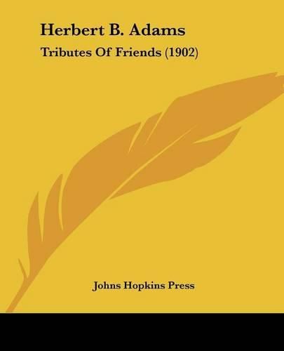 Cover image for Herbert B. Adams: Tributes of Friends (1902)