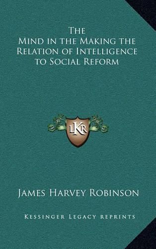 The Mind in the Making the Relation of Intelligence to Social Reform