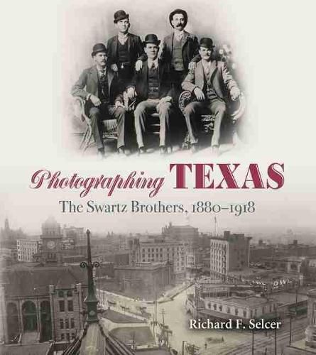 Photographing Texas: The Swartz Brothers, 1880aEURO 1918