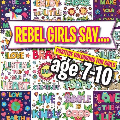 Cover image for Rebel Girls Say....: Positive Colouring For Girls age 7-10