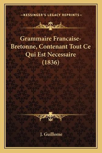 Cover image for Grammaire Francaise-Bretonne, Contenant Tout Ce Qui Est Necessaire (1836)