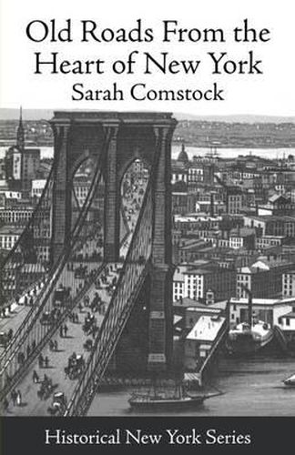 Cover image for Old Roads from the Heart of New York: Journeys Today by Ways of Yesterday; Within Thirty Miles Around the Battery [1915]