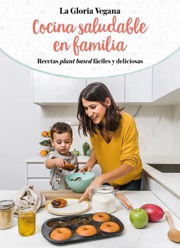 Cover image for La Gloria vegana. Cocina saludable en familia / Healthy Cooking with Your Family @lagloriavegana