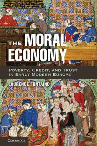 Cover image for The Moral Economy: Poverty, Credit, and Trust in Early Modern Europe