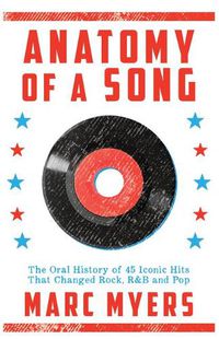 Cover image for Anatomy of a Song: The Oral History of 45 Iconic Hits That Changed Rock, R&B and Pop