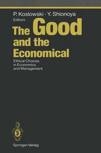 Cover image for The Good and the Economical: Ethical Choices in Economics and Management