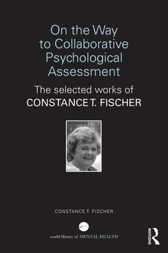 Cover image for On the Way to Collaborative Psychological Assessment: The Selected Works of Constance T. Fischer