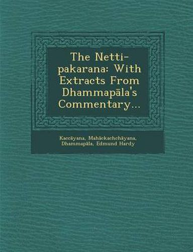 Cover image for The Netti-Pakarana: With Extracts from Dhammap La's Commentary...