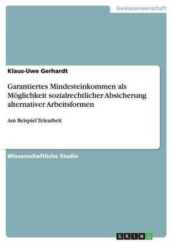 Cover image for Garantiertes Mindesteinkommen ALS M glichkeit Sozialrechtlicher Absicherung Alternativer Arbeitsformen