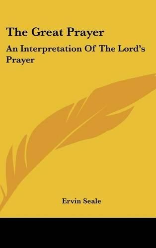 Cover image for The Great Prayer: An Interpretation of the Lord's Prayer