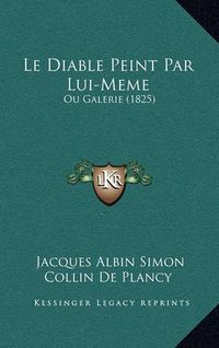 Cover image for Le Diable Peint Par Lui-Meme: Ou Galerie (1825)