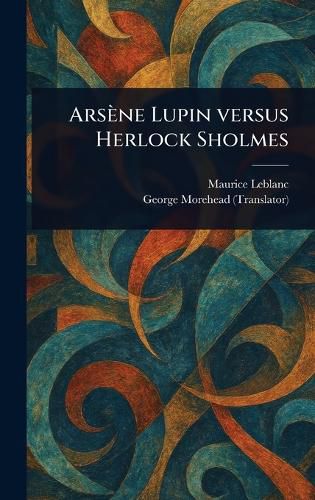 Cover image for Arsene Lupin Versus Herlock Sholmes