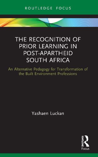 Cover image for The Recognition of Prior Learning in Post-Apartheid South Africa: An Alternative Pedagogy for Transformation of the Built Environment Professions