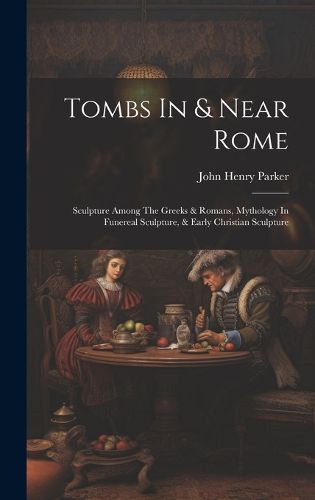 Cover image for Tombs In & Near Rome