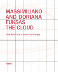 Cover image for Massimiliano and Doriana Fuksas: The Cloud: New Rome-Eur Convention Centre