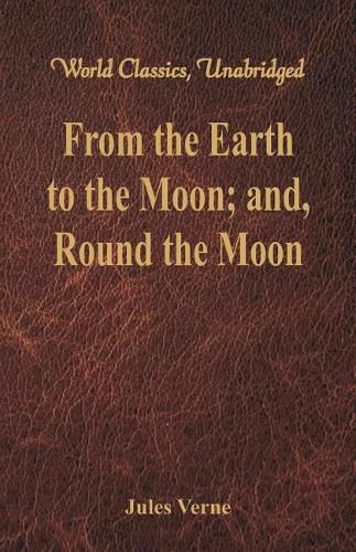 Cover image for From the Earth to the Moon; and, Round the Moon