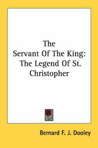 Cover image for The Servant of the King: The Legend of St. Christopher