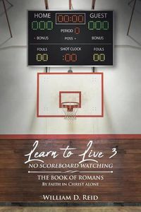 Cover image for Learn To Live 3: No Scoreboard Watching: The Book of Romans By Faith in Christ Alone