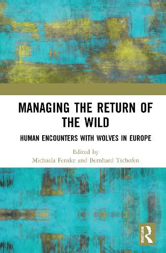 Cover image for Managing the Return of the Wild: Human Encounters with Wolves in Europe