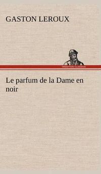 Cover image for Le parfum de la Dame en noir