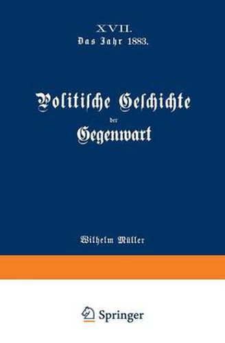 Politische Geschichte Der Gegenwart: XVII. Das Jahr 1883