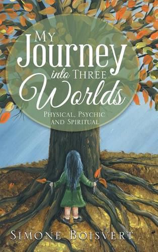 Cover image for My Journey into Three Worlds: Physical, Psychic and Spiritual