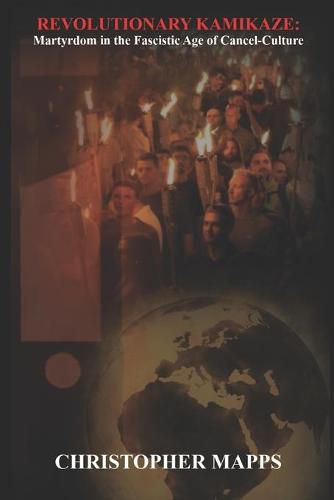 Cover image for Revolutionary Kamikaze: Martyrdom in the Fascistic Age of Cancel-Culture
